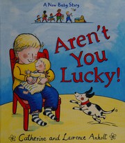 Front cover of Aren't You Lucky! by Catherine Anholt