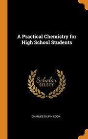 Front cover of A Practical Chemistry for High School Students by Charles Gilpin Cook