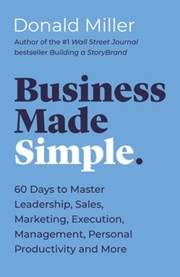 Cover of Business Made Simple: 60 Days to Master Leadership, Sales, Marketing, Execution and More by Donald Miller