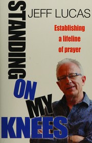 Front cover of Standing on My Knees by Jeff Lucas