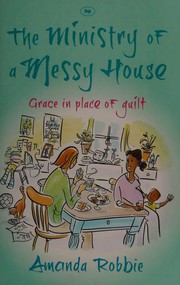 Front cover of The ministry of a messy house by Amanda Robbie