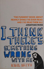 Cover of I think there's something wrong with me by Nigel Smith