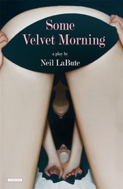 Front cover of Some Velvet Morning by Neil LaBute