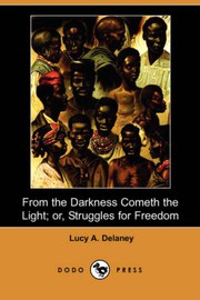 Front cover of From the Darkness Cometh the Light, or Struggles for Freedom by Lucy Ann DELANEY (c. 1830 - ?)