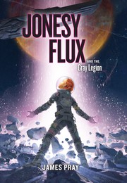 Front cover of Jonesy Flux and the Gray Legion by James Pray