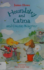Front cover of Houndsley and Catina and Cousin Wagster by James Howe