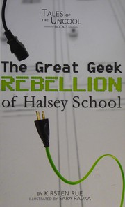 Front cover of The great geek rebellion of Halsey School by Kirsten Rue