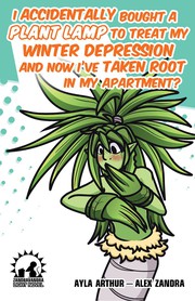 Cover of I Accidentally Bought A Plant Lamp To Treat My Winter Depression And Now I’ve Taken Root In My Apartment? by Alex Zandra van Chestein