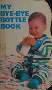 Cover of My bye-bye bottle book by Jane Gelbard