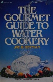Front cover of The gourmet guide to water cookery by Jay H. Heyman