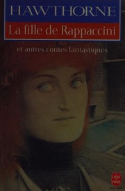 Front cover of La Fille de Rappaccini et autres contes fantastiques by Nathaniel Hawthorne