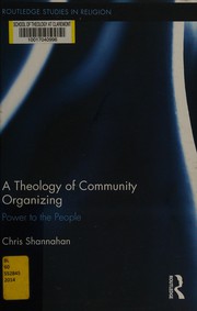 Cover of A theology of community organizing by Chris Shannahan