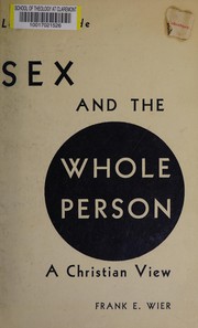 Front cover of Sex and the whole person by Frank E. Wier