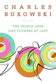 Front cover of The People Look Like Flowers At Last by Charles Bukowski