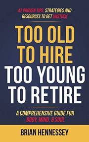 Front cover of Too Old to Hire, Too Young to Retire by Brian Hennessey