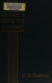 Cover of What I owe to Christ by Andrews, C. F.