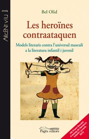 Front cover of Les heroïnes contraataquen : models literaris contra l'universal masculí a la literatura infantil i juvenil by Bel Olid