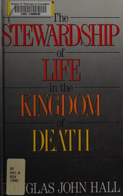 Front cover of The stewardship of life in the kingdom of death by Douglas John Hall
