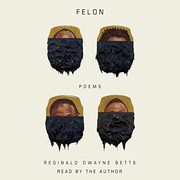Cover of Felon by Reginald Dwayne Betts