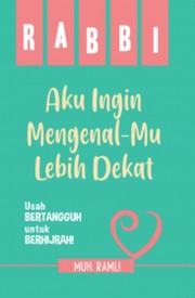 Front cover of Rabbi, Aku Ingin Mengenal-Mu Lebih Dekat by Muh. Ramli