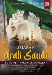 Front cover of Sejarah Arab Saudi: by Abdul Rahman Haji Abdullah
