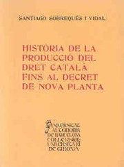 Front cover of Història de la producció del dret català fins el Decret de nova planta by Santiago Sobrequés Vidal