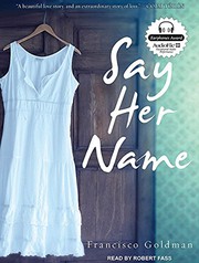 Front cover of Say Her Name by Francisco Goldman
