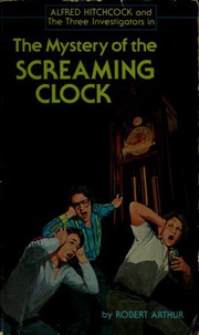 Front cover of The Mystery of the Screaming Clock by Robert Arthur
