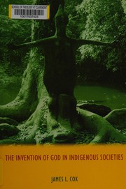 Front cover of The invention of god in indigenous societies by Cox, James L.