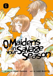 Cover of O Maidens in Your Savage Season 6 by Mari Okada