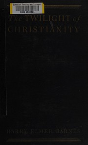 Front cover of The twilight of Christianity by Harry Elmer Barnes