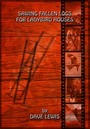 Front cover of Sawing Fallen Logs For Ladybird Houses by Dave Lewis
