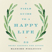 Front cover of Field Guide to a Happy Life by Massimo Pigliucci