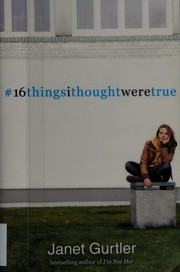 Front cover of 16 things I thought were true by Janet Gurtler