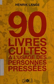 Front cover of 90 livres cultes à l'usage des personnes pressées by Henrik Lange
