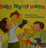 Front cover of Baby wants Mama by Nancy Loewen