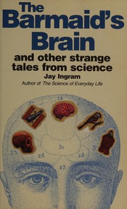 Front cover of The barmaid's brain and other strange tales from science by Jay Ingram