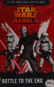 Front cover of Star Wars Rebels - Battle to the End by Michael Kogge
