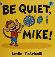 Cover of Be quiet, Mike! by Leslie Patricelli