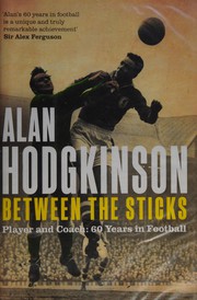 Cover of Between the sticks by Alan Hodgkinson