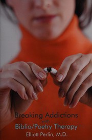Front cover of Breaking addictions with biblio/poetry therapy by Elliott Perlin