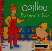 Cover of Caillou borrows a book by Anne Paradis