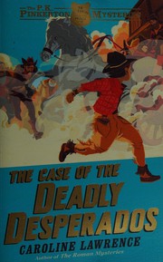 Front cover of Case of the Deadly Desperados by Caroline Lawrence