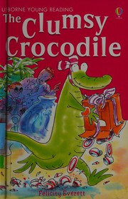 Cover of The Clumsy Crocodile (Young Reading 1) by Felicity Everett