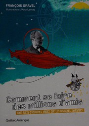 Front cover of Comment se faire des millions d'amis by François Gravel