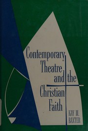 Cover of Contemporary theatre and the Christian faith [by] Kay M. Baxter by Kathleen Mary Baxter