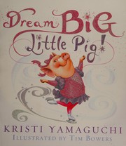 Cover of Dream big, little pig! by Kristi Yamaguchi