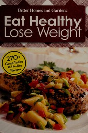 Cover of Eat healthy, lose weight by Better Homes and Gardens