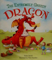 Cover of The extremely greedy dragon by Jessica Barrah