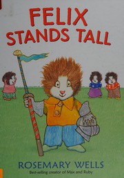 Front cover of Felix Stands Tall by Rosemary Wells